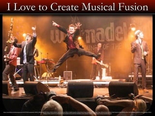 I Love to Create Musical Fusion 
https://www.)lickr.com/photos/petertea/4423979959/in/photolist-­‐7JW47x-­‐7JW4k4-­‐5Qy99X-­‐7JZYiq-­‐7JZWYf-­‐7JW34V-­‐7JW39V-­‐aU1xbx-­‐7JW3eV-­‐7JZXHh-­‐9iawKL-­‐9i7rRe-­‐9i7qvV-­‐9i7qsa-­‐9iawVA-­‐9iax11-­‐9i7qgx-­‐9i7qJc-­‐7JW4zx-­‐9i7q5Z-­‐9iax6o-­‐9i7qbF-­‐9iaxcf-­‐e13QHj-­‐dZX52n-­‐dZXa7i-­‐dZX7pz-­‐dZX3Yi-­‐dZX4SZ-­‐e13JC1-­‐dZXapg-­‐e13Mp3-­‐ 
dZX4gp-­‐7JZYkL-­‐9iaxfN-­‐9i7sLx-­‐8T6QPd-­‐8T3Kht-­‐5UGbKw-­‐8T3ys8-­‐8T3CeD-­‐dZX3KD-­‐e13JiU-­‐5UGbMj-­‐5UGbP5-­‐7JZXDu-­‐5QCqV7-­‐5QCqSo-­‐5Qy9Sg-­‐5QCr1m 
 