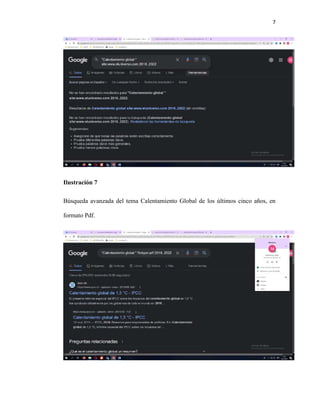 7
Ilustración 7
Búsqueda avanzada del tema Calentamiento Global de los últimos cinco años, en
formato Pdf.
 
