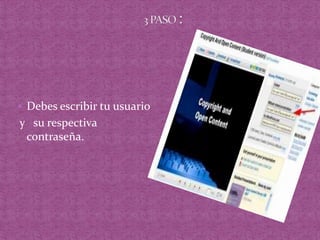 3 PASO :Debes escribir tu usuario  y   su respectiva contraseña.