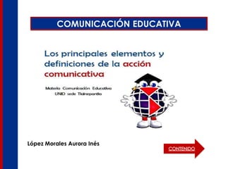 COMUNICACIÓN EDUCATIVA
López Morales Aurora Inés
 