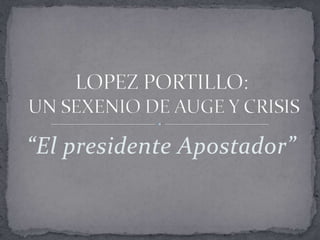 “El presidente Apostador”
 
