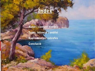 Índex
● Autor i context històric
● Tema, intenció i anàlisi
● Explicació per estrofes
● Conclució
 