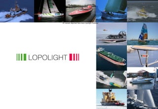 All vessels depicted here have Lopolight installed




28-03-13                 Lopolight ApS                          1
 