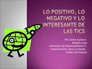 Por Carlos Gustavo  Rengifo Arias Instructor de Emprendimiento Y  Empresarismo, Sena La Salada,  Caldas (Antioquia) 