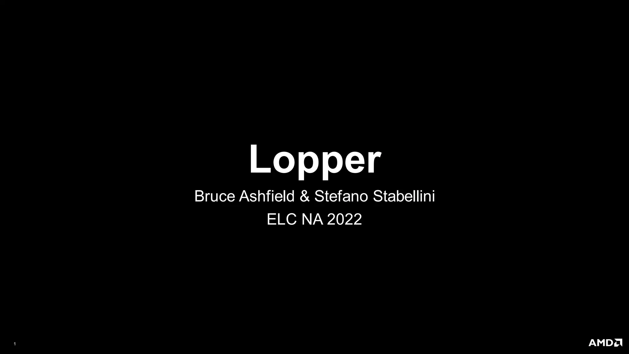 1 |
Lopper
Bruce Ashfield & Stefano Stabellini
ELC NA 2022
 