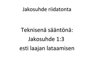 Jakosuhde riidatonta


Teknisen? s??nt?n?:
    Jakosuhde 1:3
esti laajan lataamisen
 