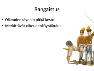 Rangaistus
? Oikeudenk?ynnin pitk? kesto
? Merkitt?v?t oikeudenk?yntikulut
 