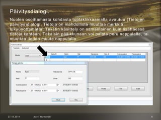 Päivitysdialogi.
Nuolen osoittamasta kohdasta tuplaklikkaamalla avautuu (Tietojen
päivitys)dialogi. Tietoja on mahdollista muuttaa merkkiä
lukuunottamatta. Tekstin käsittely on samanlainen kuin lisättäessä
tietoja kantaan. Takaisin pääikkunaan voi palata peru nappulalla, tai
muuttaa tiedon muuta nappulalla.
 