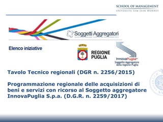 Tavolo Tecnico regionali (DGR n. 2256/2015)
Programmazione regionale delle acquisizioni di
beni e servizi con ricorso al S...