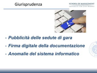 Giurisprudenza
- Pubblicità delle sedute di gara
- Firma digitale della documentazione
- Anomalie del sistema informatico
 