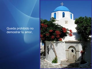 Queda prohibido no
demostrar tu amor,
 