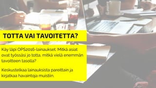 TAVOITTEESTA TOTTA
Toimenpiteiden ja lupausten koonti:
bit.ly/lops2016todeksi-koonti
 