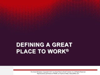 DEFINING A GREAT PLACE TO WORK®