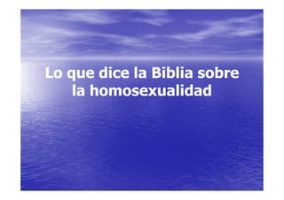 Lo que dice la Biblia sobre
    la homosexualidad
 