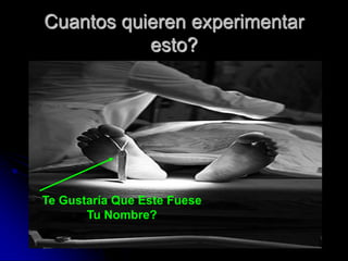 Cuantos quieren experimentar
           esto?




Te Gustaría Que Este Fuese
       Tu Nombre?
 