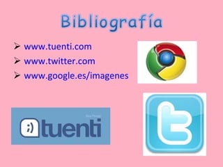 www.tuenti.com www.twitter.com www.google.es/imagenes 