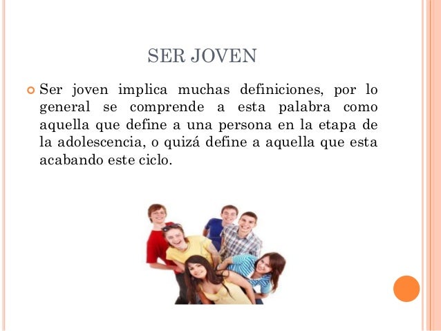 Lo que implica ser joven