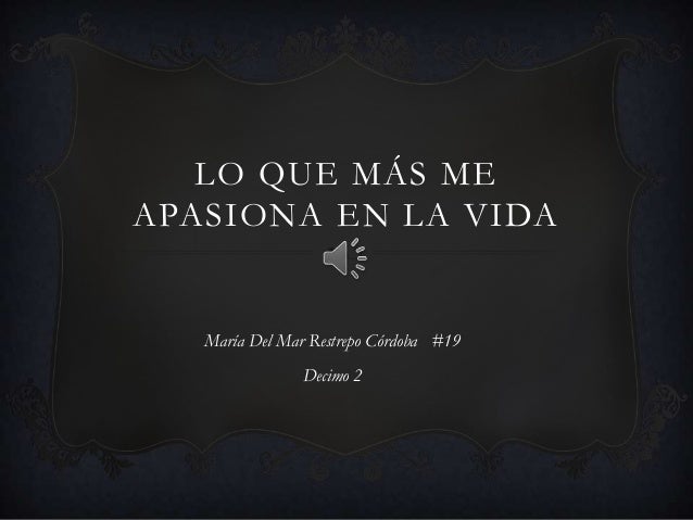 Lo Que Mas Me Apasiona En La Vida