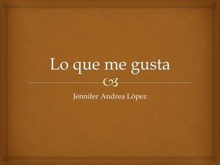 Jennifer Andrea López
 