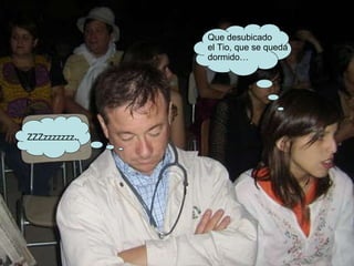 ZZZzzzzzzz.. Que desubicado el Tio, que se queda dormido… 