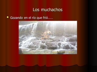 Los   muchachos   Gozando   en el río que frió…… 