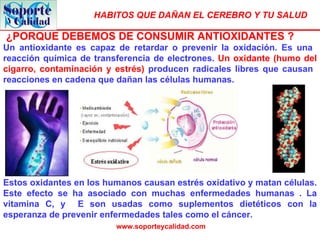 Estos oxidantes en los humanos causan estrés oxidativo y matan células. Este efecto se ha asociado con muchas enfermedades humanas . La vitamina C, y  E son usadas como suplementos dietéticos con la esperanza de prevenir enfermedades tales como el cáncer.  Un antioxidante es capaz de retardar o prevenir la oxidación. Es una  reacción química de transferencia de electrones.  Un oxidante (humo del cigarro, contaminación y estrés)  producen radicales libres que causan  reacciones en cadena que dañan las células humanas.  ¿PORQUE DEBEMOS DE CONSUMIR ANTIOXIDANTES ? 