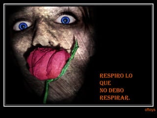 respiro lo que no debo respirar. oftoys