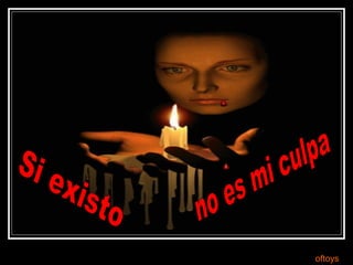 Si existo no es mi culpa oftoys