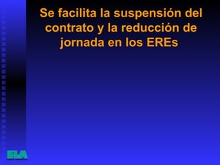 Se facilita la suspensión del contrato y la reducción de jornada en los EREs  