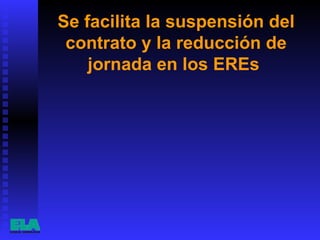 Se facilita la suspensión del contrato y la reducción de jornada en los EREs  