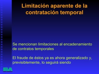 Limitación aparente de la contratación temporal Se mencionan limitaciones al encadenamiento de contratos temporales  El fraude de éstos ya es ahora generalizado y, previsiblemente, lo seguirá siendo  