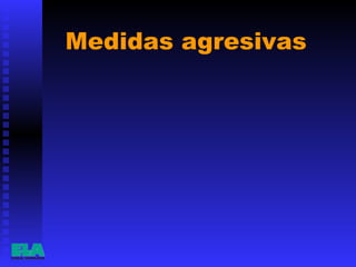 Medidas agresivas  