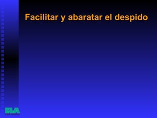 Facilitar y abaratar el despido 