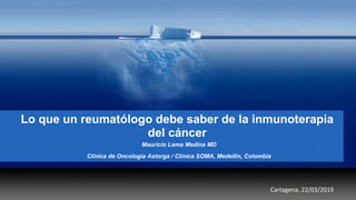 Lo que un reumatólogo debe saber de inmunoterapia contra el cáncer,  abreviado