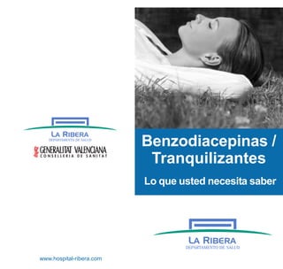 Benzodiacepinas /
Tranquilizantes
Lo que usted necesita saber
DEPARTAMENTO DE SALUD
DEPARTAMENTO DE SALUD
www.hospital-ribera.com
 