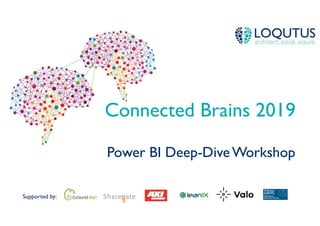 Supported by:
Connected Brains 2019
Power BI Deep-DiveWorkshop
 