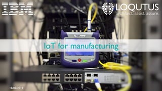 IoT for manufacturing
18/09/2018
 