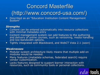 Concord Masterfile (http://www.concord-usa.com/)  <ul><li>Described as an “Education Institution Content Management System...