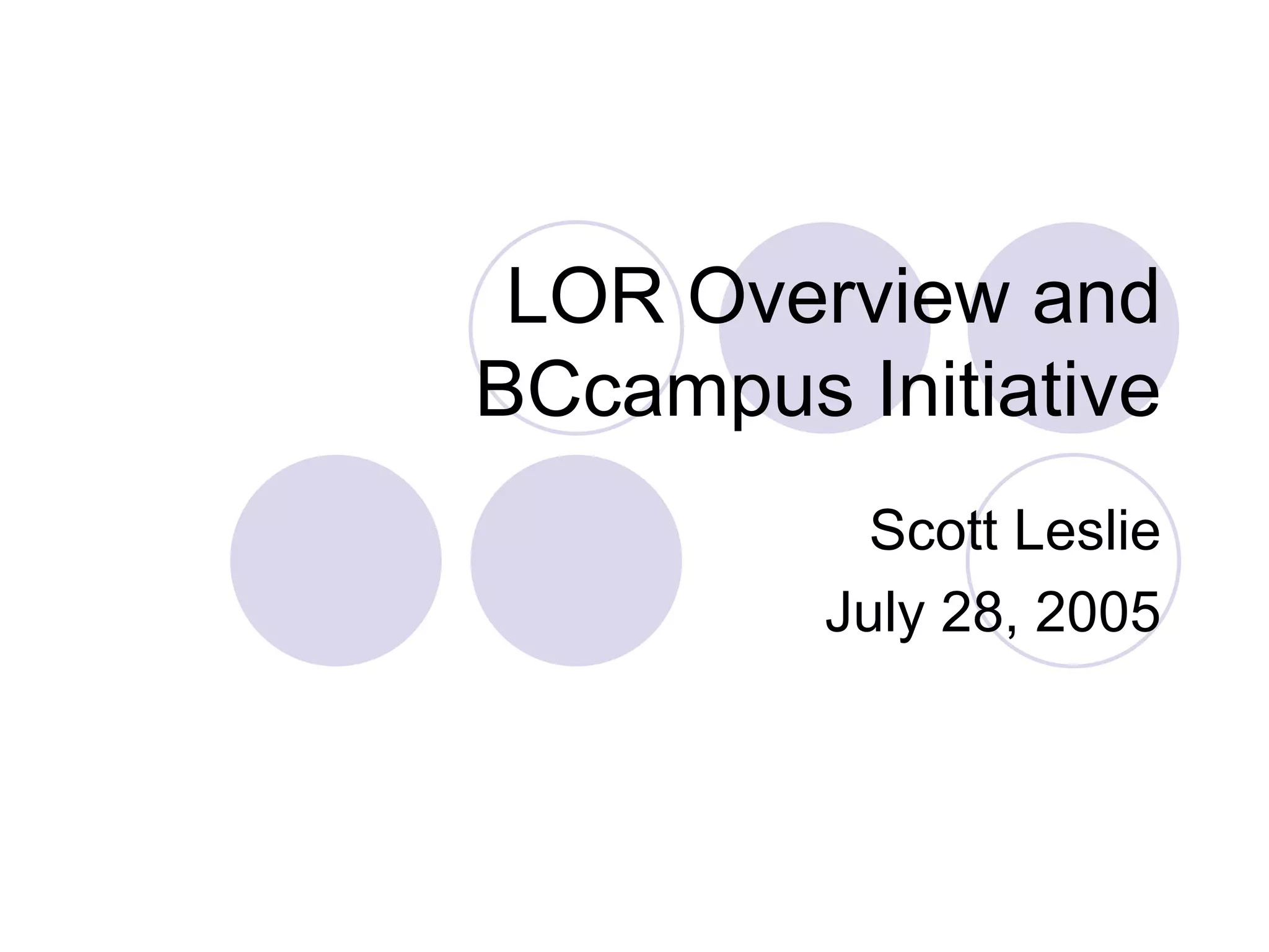 LOR Overview and BCcampus Initiative Scott Leslie July 28, 2005 