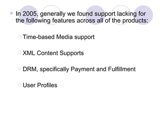 <ul><li>In 2005, generally we found support lacking for the following features across all of the products: </li></ul><ul><...