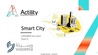 Smart City
LoRaWAN Use cases
Pavel Z.
7
Copyright ©Actility - Confidential
 