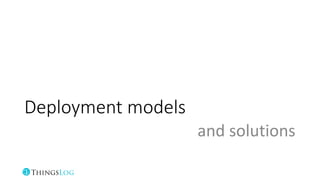 Deployment models
and solutions
 