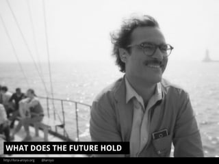 http://lora-aroyo.org @laroyo
WHAT DOES THE FUTURE HOLD
 