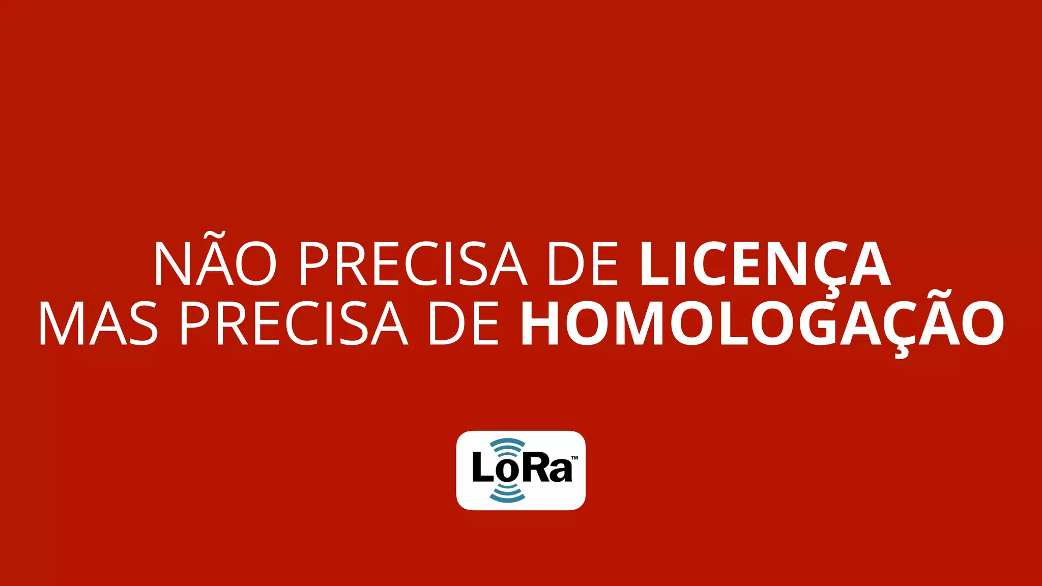 NÃO PRECISA DE LICENÇA
MAS PRECISA DE HOMOLOGAÇÃO
 