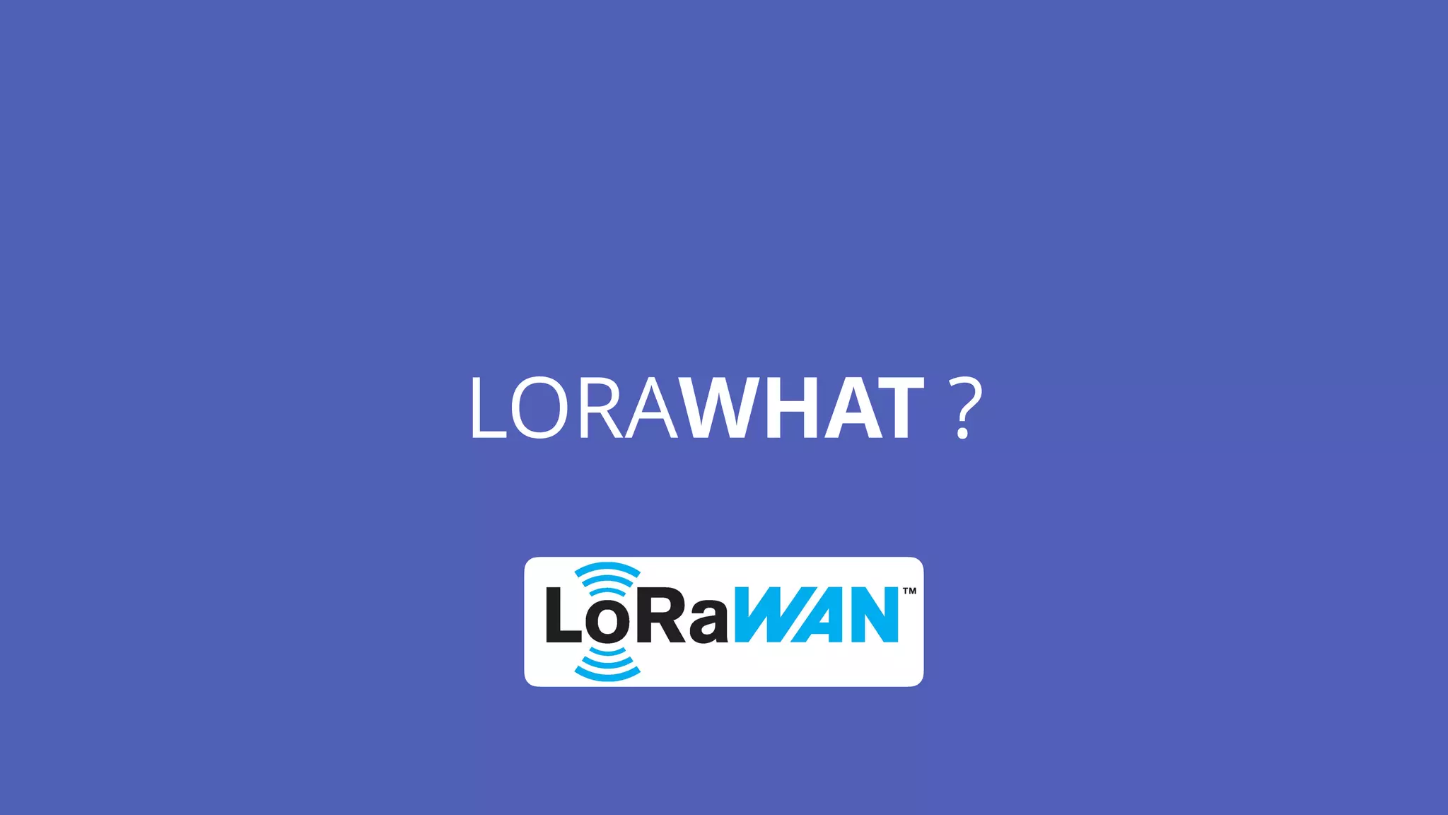 LORAWHAT ?
 