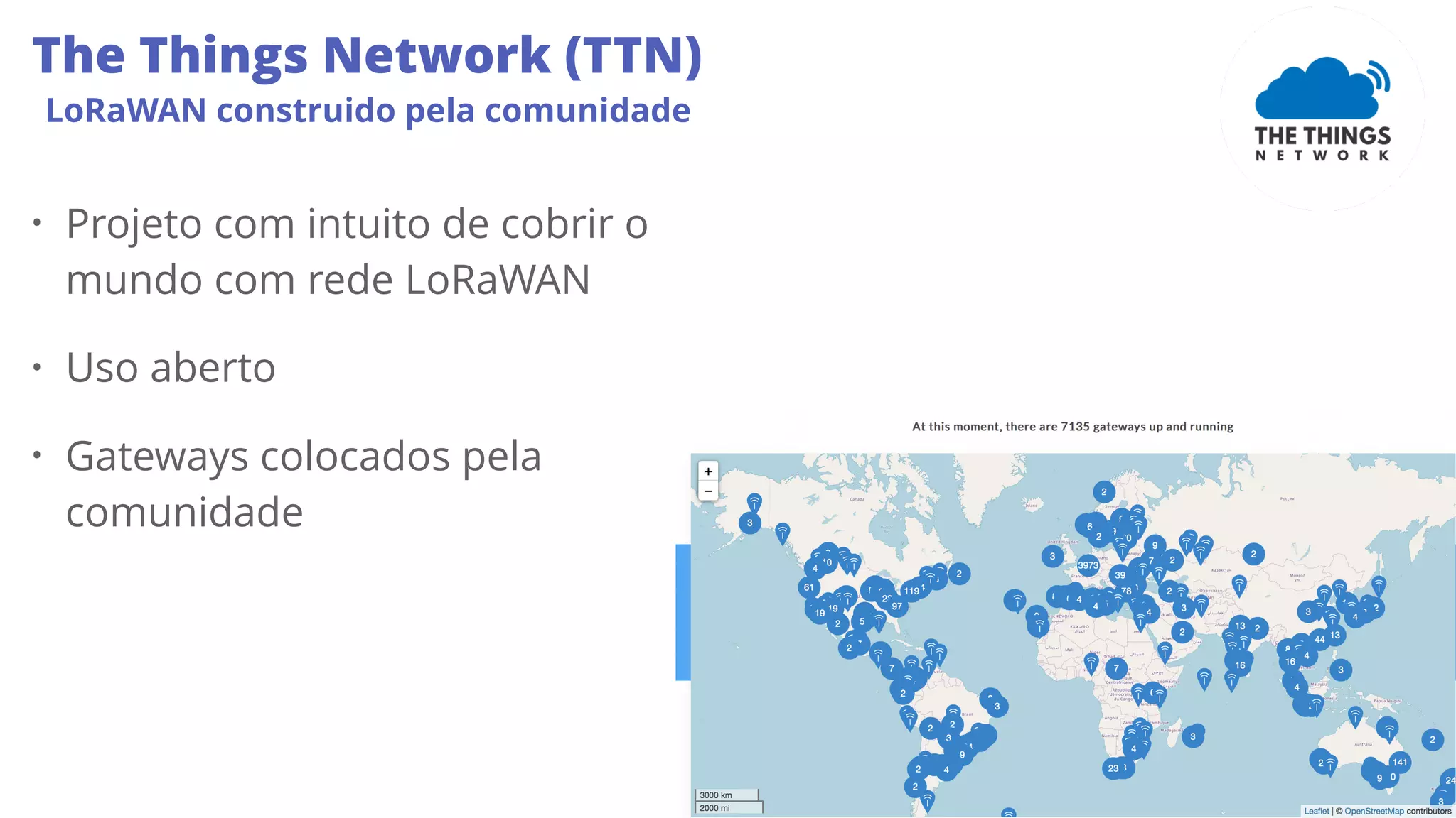 36
The Things Network (TTN)
LoRaWAN construido pela comunidade
• Projeto com intuito de cobrir o
mundo com rede LoRaWAN
• Uso aberto
• Gateways colocados pela
comunidade
 