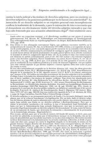 IV. Exigencias constitucionales a la configuración legal ...
rantiza la tutela judicial a los titulares de derechos subjetivos, pero no convierte en
derechos subjetivos a las posicionesjurídicas que no lo fueran con anterioridad". La
invocación de un derecho subjetivo es un requisito procesal cuyo incumplimiento
conlleva la inadmisión de la demanda, y para la estimación de ésta es necesario que
el demandante sea efectivamente titular del derecho subjetivo invocado y que éste
haya sido lesionado por una actuación administrativa ilegal'", Está totalmente asen-
25.
fondo sobre sus respectivas ventajas), y el «Bundestag» modificó en este punto el proyecto
gubernamental. Vid. SKOURIS, W.: Verletztenklagen und Interessentenhlagen ini VenualtungsjJTOzej3.
Eine rechtsoergleichende Studie ZUT ilnfechtungslegitimation des Biirgers. Kóln-Berlin-Bonn-Múnchen,
1979, pgs. 29-30.
Esta última es una afirmación enteramente lógica, que podemos encontrar también en la
jurisprudencia de nuestro Te. Así, en la Sentencia 147/1985, relativa a un supuesto de ejerci-
cio de acción popular, se lee: «en modo alguno puede extraerse de la conexión entre derecho
de acción y derecho constitucional la necesidad de configurar aquél de manera distinta, como
no puede hacerse derivar del derechofundamental a la tutela judicial efectiva de los derechos sustantivos
la necesidad de alterar la configuración legal de éstos» ([F. 3], la cursiva es mía). Las consecuencias
son distintas en ambos ordenamientos, pues el art. 24.1 CE incluye a los intereses legítimos
junto a los derechos subjetivos. Parece manifestarse en contra Ai.oxso GARCÍA, E.: en «El ar-
tículo 24.1», cit., pg. 1008, al decir que «[e]l artículo 24 no sólo garantiza el acceso al Juez
para la resolución de los conflictos jurídicos y la tutela de intereses legítimos, sino que también
siroe como vehículo definidor de qué derechos subjetivos e intereses legítimos deben tener acceso al juez"
(la cursiva es mía).
Es una idea universalmente aceptada en la doctrina alemana: vid., entre las obras generales
más autorizadas, PAPIER, B.J.: «Rechtsschutzgarantie», cit., §54.42 (pg. 1252). Inmediatamente
después de la aprobación de la GG, algunos autores (con F. KLEIN a la cabeza) sostuvieron
que, aunque el art. 19.4 utiliza un concepto preexistente de derecho subjetivo y no lo modifica,
sí obliga a abrir IaJurisdicción Administrativa a todos los afectados por la actuación administra-
tiva, es decir, también a los titulares de simples «reflejos». Esta teoría fue abandonada poco
después: vid. JELUNEK, W.: «Das Reflexrecht im óffentlichen Recht», Saarlándische Rechts-: und
Steuerzeitschrift.A. (1952), pgs. 81-83; SCHEUNER, D.: «Die neuere Entwicklung des Rechtsstaates
in Deutschland», en Hundert jahre deutsches Rechtsleben. Festschrift zurn hundertjdhrieen Bestehen des
deutschen [uristentages 1860-1960. Karlsruhe, 1960, vol. JI, pgs. 229-262 (pg. 255), donde se
pregunta si el concepto de derecho público subjetivo no deberá ser sustituido por e! de interés
protegido; FORSTHOFF, E.: Lehrbuch des Verwaltungsrechts, Band 1, illlgemeiner Teil (único). Mún-
chen, 1973 (10ª ed.), pgs. 188-190 (hay una traducción española de la 5ª ed. alemana, de 1955,
a cargo de Legaz Lacambra, Garrido Falla y Gómez-Ortega y Junge).
El derecho subjetivo es un presupuesto procesal y de fondo, y es necesario distinguir estos dos
planos, que no se reducen únicamente a la legitimación. Por un lado, dado el carácter subje-
tivo del sistema alemán de justicia administrativa, sólo puede obtener una sentencia estimatoria
quien haya sufrido una lesión en un derecho subjetivo (<<Rechtsverletzung»). Para que se
estime la pretensión (anulatoria o de condena, la que el demandante haya formulado), no
basta con que la Administración haya actuado ilegalmente, sino que es necesario que esa
actuación ilegal haya lesionado un derecho subjetivo del demandante. Se trata, como he dicho,
de un presupuesto de fondo, que determina la estimación o desestimación de la pretensión
(en la terminología alemana, «Begrúnderheit»).
Pero es que, además, para que se acceda al examen del fondo de! asunto, es decir, para que
la acción sea admitida, es necesario que el demandante invoque en la demanda, con un mí-
nimo de plausibilidad, que ha sufrido una lesión en sus derechos subjetivos. No tendría sentido
verificar detenidamente si la Administración ha actuado conforme a Derecho, si desde e! prin-
cipio está claro que, aunque sea cierta la ilegalidad alegada en la demanda, la misma no ha
podido lesionar ningún derecho del demandante. Sobre estos conceptos básicos, vid. I-IUFEN,
F.: VenualtungspTOzej3recht, cit., pgs. 159 Yss. Y440 Yss.; BETTERMANN, K A.: «Klagebefugnis und
Aktivlegitimation», trabajo publicado en 1963 y recogido ahora en Staatsreclü-verfahrensreclu-
Zivilrecht. Schnfteii aus oier jahrzehnten; editado por MARrEN, D., B.:J. PAPIER, K. SCHMIDT Y A.
ZEUNER: Kóln-Berlin-Bonn-München, 1988, pgs. 671-697. Por tanto, la invocación (<<geltend
machen») de un derecho subjetivo es un requisito procesal o de admisibilidad «<ZuJassigkeit»),
denominado legitimación o «Klagebefugnis». Como este examen previo tiene como principal
125
 