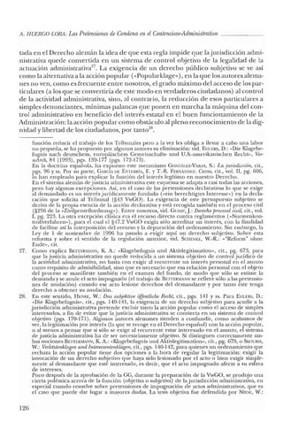 A. HUERCO LORA: LasPretensiones de Condena enelContencioso-Administrativo
tada en e! Derecho alemán la idea de que esta regla impide que la jurisdicción admi-
nistrativa quede convertida en un sistema de control objetivo de la legalidad de la
actuación administrativa2
' . La exigencia de un derecho público subjetivo se ve así
como la alternativa a la acción popular (<<Popularklage»), en la que los autores alema-
nes no ven, como es frecuente entre nosotros, el grado máximo del acceso de los par-
ticulares (a los que se convertiría de este modo en verdaderos ciudadanos) al control
de la actividad administrativa, sino, al contrario, la reducción de esos particulares a
simples denunciantes, mínimas palancas que ponen en marcha la máquina de! con-
trol administrativo en beneficio de! interés estatal en e! buen funcionamiento de la
Administración: la acción popular como obstáculo al pleno reconocimiento de la dig-
nidad y libertad de los ciudadanos, por tanto'".
función reducir e! trabajo de los Tribunales pero a la vez les obliga a llevar a cabo una labor
no pequeña, se ha propuesto por algunos autores su eliminación: vid. ElILERS, D.: «Die Klagebe-
fugnis nach deutschem, europáischem Cemeinschafts- und U.S.-amerikanischen Recht», Vele
wArch, 84 (1993), pgs. 139-177 (pgs. 172-173).
En la doctrina española, ha expuesto este mecanismo GONzAu:z-VARAS, S.: La jurisdicción, cit.,
pgs. 96 y ss. Por su parte, GARCÍi m: ENTERRÍA, E. YT.-R. FERNi,,'!m:z: Cuno, cit., vol. Il, pg. 606,
lo han empleado para explicar la función de! interés legítimo en nuestro Derecho.
En el sistema alemán de justicia administrativa este esquema se adapta a casi todas las acciones,
pero hay algunas excepciones. Así, en e! caso de las pretensiones declarativas lo que se exige
al demandado es un interés jurídicamente fundado (<<ein berechtigtes Intcressc») en la decla-
ración que solicita al Tribunal (§43 VwGO). La exigencia de este presupuesto subjetivo se
deriva de la propia esencia de la acción declarativa y está recogida también en e! proceso civil
(§256 de la «Zivilprozcñordnung»). Entre nosotros, vid. GUASI', J.: Derechoprocesal civil, cit., vol.
I, pg. 223. La otra excepción clásica era e! recurso directo contra reglamentos (<<Nonnenkon-
trollverfahren»), para el cual el §47.2 VwGO exigía sólo acreditar un interés, con la finalidad
de facilitar así la interposición del recurso y la depuración del ordenamiento. Sin embargo, la
Ley de 1 de noviembre de 1996 ha pasado a exigir aquí un derecho subjetivo. Sobre esta
reforma y sobre el sentido de la regulación anterior, vid. SCIIENKE, W.-R.: «"Refonn" ohne
Ende», cit.
27. Como explica BETfERMANN, K A.: «Ilagebefugnis und Aktivlcgitirnation», cit., pg. 673, para
que la justicia administrativa no quede reducida a un sistema objetivo de control jurídico de
la actividad administrativa, no basta con exigir al recurrente un interés personal en e! asunto
como requisito de admisibilidad, sino que es necesario que esa relación personal con el objeto
de! proceso se manifieste también en el examen del fondo, de modo que sólo se estime la
demanda y se anule el acto impugnado (e! trabajo de BETrERMANN se refiere sólo a las pretensio-
nes de anulación) cuando ese acto lesione derechos del demandante y por tanto éste tenga
derecho a obtener su anulación.
28. En este sentido, HENKE, W.: Das subjekiioe iffentlich» Recht, cit., pgs. 141 Y ss. Para ElILERS, D.:
«Die Klagebefugnis», cit., pgs. 140-141, la exigencia de un derecho subjetivo para acudir a la
jurisdicción administrativa pretende excluir tanto la acción popular como el acceso de simples
interesados, a fin de evitar que lajusticia administrativa se convierta en un sistema de control
objetivo (pgs. 170-171). Algunos autores alemanes tienden a confundir, como acabamos de
ver, la legitimación por interés (la que se recoge en el Derecho español) con la acción popular,
o al menos a pensar que si sólo se exige al recurrente estar interesado en el asunto, e! sistema
de justicia administrativa ha de ser necesariamente objetivo. Sí distinguen correctamente am-
bas nociones BETTERMANN, K A.: «Klagebefugnis und Aktivlegitimaüon», cit., pg. 679, o SKOURIS,
W.: Verletztenldagen und Inieressentenklagen, cit., pgs. 140-142, para quienes un ordenamiento que
rechaza la acción popular tiene dos opciones a la hora de regular la legitimación: exigir la
invocación de un derecho subjetivo que haya sido lesionado por e! acto o bien exigir simple-
mente al demandante que esté interesado, es decir, que el acto impugnado afecte a su esfera
de intereses.
Poco después de la aprobación de la GG, durante la preparación de la VwGO, se produjo una
cierta polémica acerca de la función (objetiva o subjetiva) de lajurisdicción administrativa, en
especial cuando resuelve sobre pretensiones de impugnación de actos administrativos, que es
el caso que puede dar lugar a mayores dudas. La tesis objetiva fue defendida por NIESE, W.:
126
 