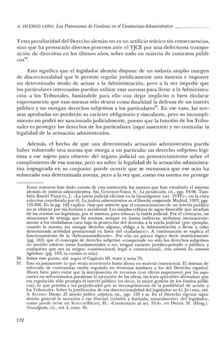 A. HUERCO LORA: LasPretensiones de Condena en elContencioso-Administrativo _
y esta peculiaridad del Derecho alemán no es un artificio teórico sin consecuencias,
sino que ha provocado diversos procesos ante el TJCE por una defectuosa transpo-
sición de directivas en los últimos años, sobre todo en materia de contratos públi-
COS
36.
Esto significa que el legislador alemán dispone de un todavía amplio margen
de discrecionalidad que le permite regular jurídicamente una materia e imponer
un determinado modo de actuar a la Administración, pero a la vez impedir que
los particulares interesados puedan utilizar esas normas para llevar a la Administra-
ción a los Tribunales, bastándole para ello con dejar implícito o bien declarar
expresamente que esas normas sólo tienen como finalidad la defensa de un interés
público y no otorgan derechos subjetivos a los particulares'". En ese caso, las nor-
mas aprobadas no perderán su carácter obligatorio y vinculante, pero su incumpli-
miento no podrá ser sancionado judicialmente, puesto que la función de los Tribu-
nales es proteger los derechos de los particulares (aquí ausentes) y no controlar la
legalidad de la actuación administrativa.
Además, el hecho de que una determinada actuaclOn administrativa pueda
haber vulnerado una norma que otorga a un particular un derecho subjetivo legi-
tima a ese sujeto para obtener del órgano judicial un pronunciamiento sobre el
cumplimiento de esa norma, pero no sobre la legalidad de la actuación administra-
tiva impugnada en su conjunto: puede ocurrir que se reconozca que ese acto ha
vulnerado una determinada norma, pero a la vez que, como esa norma no protege
Entre nosotros han dado cuenta de esta institución los autores que han estudiado el sistema
alemán de justicia administrativa. Así, GONzALEz-VARAS, S.: La jurisdicción, cit., pgs. 94-96. Tam-
bién BARNf:s VAzQUEZ, J: «La tutela judicial efectiva en la Grundgesetz (art. 19.IV) », en la obra
colectiva coordinada por él, La justicia administrativa en elDerecho comparado. Madrid, 1993, pgs.
135-206. En la pg. 163 explica: «hay que advertir que el reconocimiento de un interés jurídico
no se obtiene por vía fortuita o accidental. Los simples reflejos de signo favorable que irradian
de las normas no legitiman, por sí mismos, para invocar la tutela judicial. Por e! contrario, las
situaciones de ventaja que las normas, aunque en forma indirecta, atribuyan inconsciente-
mente a los ciudadanos caen bajo la protección del derecho a la tute!ajudicial (por ejemplo,
cuando la norma, sin otorgar derecho alguno, obliga a la Administración a llevar a cabo
determinada actividad prestacional en favor de! ciudadano)». A continuación se explica el
funcionamiento de la «Schutznorrntheorie». Por ello no parece lógico decir anteriormente
(pg. 163) que el concepto de derecho subjetivo «comprende no sólo los derechos subjetivos
en sentido estricto (sean fundamentales o no, tengan carácter jurídico-privado o público, y
cualquiera que sea su origen, constitucional, legal o convencional), sino además los intereses
legítimos» (pg. 163; la cursiva es mía).
36. Sobre este punto, vid. supra el Capítulo III, texto y nota 76.
37. Esto es justamente lo que venía ocurriendo hasta ahora en materia contractual. El sistema de
selección de contratistas estaba regulado en términos similares a los de! Derecho español.
Ahora bien: para evitar que la interposición de recursos (con efecto suspensivo) por los aspi-
rantes no seleccionados paralizase la ejecución de las obras, las leyes aplicables afirmaban que
esa regulación sólo protegía el interés público (es decir, la mejor gestión de los fondos públi-
cos), lo que privaba a los perjudicados por su incumplimiento de la posibilidad de acudir a
los Tribunales. Sobre lajustificación de esa discreccionalidad del legislador en G.JELUNEK, vid.
A. ESTEBAN DRAKE: El derecho [niblico subjetivo, cit., pgs. 120 Y ss. En e! Derecho vigente sigue
siendo general la mención a esa libertad (relativa y limitada, naturalmente) del legislador,
como puede verse en SCHULZE-FIELrrZ, H.: «Comentario al art. 19.4», en DREIER, H. (Hrsg.):
Grundgesetz, cit., vol. I, núm. 45.
132
 