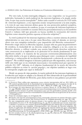 1i. HUERCO LORA: Las Pretensiones de Condena en el Contencioso-Administrativo _
Por otro lado, la tesis restringida obligaría a una «regreslOn» en las garantías
judiciales, limitando la tutela judicial de los intereses legítimos a la simple anula-
ción, lo que hoy resulta inaceptable'". Sobre todo cuando el artículo 24.1 CE habla
de «intereses legítimos», y esa expresión remite inequívocamente a la tesis amplia,
a la tesis de que esos intereses deben gozar de una protección judicial completa,
incluidas las pretensiones de condena, ya que el concepto de intereses legítimos es
un concepto bien conocido en nuestro Derecho preconstitucional y en los modelos
francés e italiano (del que procede en buena medida la teorización del interés
legítimo como situación jurídica opuesta al derecho subjetivo)5'1.
La tutela judicial de los intereses legítimos coloca a nuestro sistema de justicia
administrativa en una cota a la que otros Derechos, como el alemán, se acercan
ahora tras una compleja evolución y por imposición del Derecho comunitario'".
Pretender exigir ahora en Derecho español, aunque sólo sea para las pretensiones
de condena, la titularidad de un derecho subjetivo, obligaría a su vez, como en
Derecho alemán, a calibrar cuándo una norma legal funda derechos subjetivos
como consecuencia de su implicacién en la efectividad de un derecho fundamental, lo que
significaría añadir a la mayoría de los procesos contencioso-administrativos una
discusión similar a la que se plantea para distinguir entre «cuestiones de legalidad
ordinaria» y «vulneración de un derecho fundamental» a efectos de un recurso de
amparo'". No es difícil imaginar el desastre judicial que ello supondría, más inacep-
table aún dado que es un resultado innecesario e inconstitucional por opuesto al
artículo 24.1 CE57
. Además, si el objetivo fundamental de la teoría del derecho
público subjetivo es evitar la «acción popular», ese objetivo también se logra con
la concepción amplia que aquí se defiende'".
Desde un punto de vista positivo, la tutela judicial de los intereses legítimos es
la solución que mejor se adapta a la cláusula de libre desarrollo de la personalidad
y al principio de Estado de Derecho, pues dicha tutela es una palanca que permite
53. J. GONzALEZ Pf:REZ utiliza este argumento como criterio interpretativo del art, 29.1 LJCA, en
«El control jurisdiccional de la inactividad de la Administración en el proyecto ele Ley de la
Jurisdicción Contencioso-Administrativa de 1997», REDA, 97 (1998), pgs. 17-35, pg. 32.
5'1. Ya al margen de estos sistemas tan cercanos al nuestro, HANNI, P.: en Die Klage auf Vomahsne,
cit., pgs. 264-268, inelica que en Derechos como el norteamericano (y el suizo, aunque en una
medida mucho menor) se prevén mecanismos para que los particulares puedan acudir a los
Tribunales y romper la inercia o inactividad de la Administración en la ejecución de las normas
(<<Vollzugskrise»).
55. Como he estudiado supra, en el Capítulo In.
56. De hecho, este tipo de razonamientos ya han comenzado a hacerse en nuestra doctrina, como
he elicho en notas anteriores. Vid. GONzALEZ-VARAS, S.: Problemas procesales, cit., pgs. 78 Y 100.
57. En una comparación entre el sistema alemán y los cambios que en él impone el Derecho
comunitario, CLASSI':N, C. D.: Die Europdisierung; cit., pg. 83, ha sostenido que es más «honrado»
(<<ehrlich») reconocer con carácter general la legitimación por interés que ir haciéndolo caso
por caso mediante una compleja «reinterpretación» del concepto de derecho subjetivo-.De
hecho, la aplicación elel sistema alemán de legitimación alcanza niveles ele gran complejidad
(GoNzALEZ-VARiS, S.: La jurisdicción, cit., pgs. 121-123). En el mismo sentido, MARTENS, J.: «Zur
Begriffsbestimmung des Verwaltungsaktes», DVBI (1968), pgs. 322-330, esp. pgs. 327-328.
58. En este sentido, Ct.ASSEN, C. D.: Die Europaisierung; cit., pg. 83, YSKOURIS, W.: Verletztenhlagen urul
Interessentenldagen, cit., pgs. 140-142.
142
 